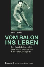 book Vom Salon ins Leben: Jazz, Populärkultur und die Neuerfindung des Künstlers in der frühen Avantgarde