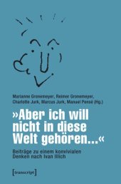 book »Aber ich will nicht in diese Welt gehören...« - Beiträge zu einem konvivialen Denken nach Ivan Illich