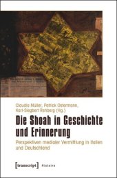 book Die Shoah in Geschichte und Erinnerung: Perspektiven medialer Vermittlung in Italien und Deutschland