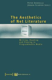 book The Aesthetics of Net Literature: Writing, Reading and Playing in Programmable Media