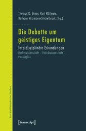 book Die Debatte um geistiges Eigentum: Interdisziplinäre Erkundungen. Rechtswissenschaft - Politikwissenschaft - Philosophie