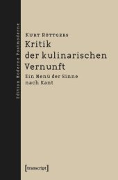 book Kritik der kulinarischen Vernunft: Ein Menü der Sinne nach Kant