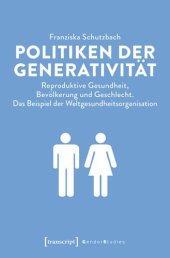 book Politiken der Generativität: Reproduktive Gesundheit, Bevölkerung und Geschlecht. Das Beispiel der Weltgesundheitsorganisation