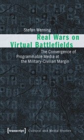 book Real Wars on Virtual Battlefields: The Convergence of Programmable Media at the Military-Civilian Margin