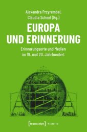 book Europa und Erinnerung: Erinnerungsorte und Medien im 19. und 20. Jahrhundert