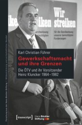 book Gewerkschaftsmacht und ihre Grenzen: Die ÖTV und ihr Vorsitzender Heinz Kluncker 1964-1982