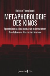 book Metaphorologie des Kinos: Sprachbilder und Intermedialität im literarischen Kinodiskurs der Klassischen Moderne