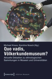 book Quo vadis, Völkerkundemuseum?: Aktuelle Debatten zu ethnologischen Sammlungen in Museen und Universitäten