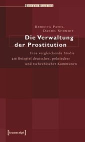 book Die Verwaltung der Prostitution: Eine vergleichende Studie am Beispiel deutscher, polnischer und tschechischer Kommunen