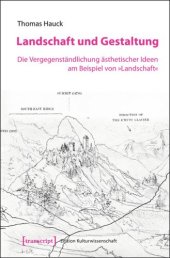 book Landschaft und Gestaltung: Die Vergegenständlichung ästhetischer Ideen am Beispiel von »Landschaft«