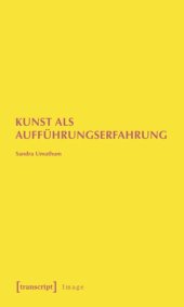 book Kunst als Aufführungserfahrung: Zum Diskurs intersubjektiver Situationen in der zeitgenössischen Ausstellungskunst. Felix Gonzalez-Torres, Erwin Wurm und Tino Sehgal