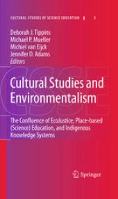 book Cultural Studies and Environmentalism: The Confluence of EcoJustice, Place-based (Science) Education, and Indigenous Knowledge Systems