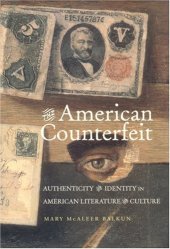 book The American Counterfeit: Authenticity and Identity in American Literature and Culture 