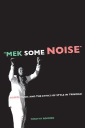 book Mek Some Noise: Gospel Music and the Ethics of Style in Trinidad 