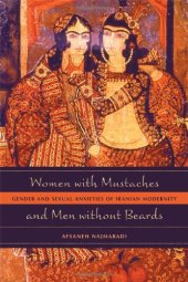 book Women with Mustaches and Men without Beards: Gender and Sexual Anxieties of Iranian Modernity