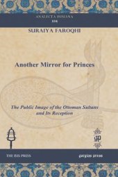 book Another Mirror for Princes: The Public Image of the Ottoman Sultans and Its Reception