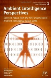 book Ambient Intelligence Perspectives: Selected Papers from the first International Ambient Intelligence Forum 2008 - Volume 1 Ambient Intelligence and Smart Environments