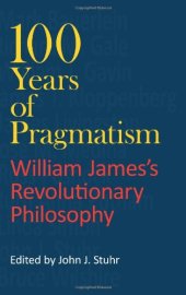 book 100 Years of Pragmatism: William James's Revolutionary Philosophy 