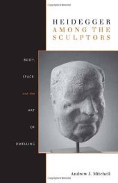 book Heidegger Among the Sculptors: Body, Space, and the Art of Dwelling