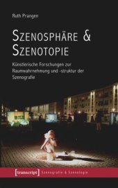 book Szenosphäre & Szenotopie: Künstlerische Forschungen zur Raumwahrnehmung und -struktur der Szenografie