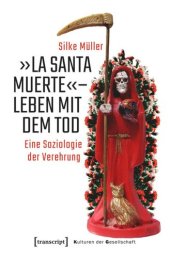 book »La Santa Muerte« - Leben mit dem Tod: Eine Soziologie der Verehrung