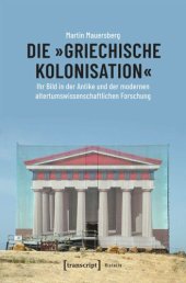 book Die »griechische Kolonisation«: Ihr Bild in der Antike und der modernen altertumswissenschaftlichen Forschung