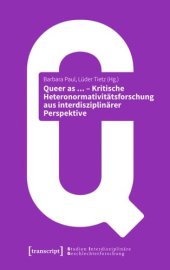 book Queer as ... - Kritische Heteronormativitätsforschung aus interdisziplinärer Perspektive: (unter Mitarbeit von Caroline Schubarth)