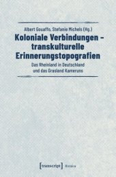 book Koloniale Verbindungen - transkulturelle Erinnerungstopografien: Das Rheinland in Deutschland und das Grasland Kameruns