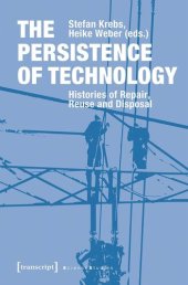 book The Persistence of Technology: Histories of Repair, Reuse and Disposal