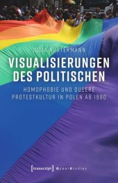 book Visualisierungen des Politischen: Homophobie und queere Protestkultur in Polen ab 1980