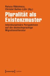 book Pluralität als Existenzmuster: Interdisziplinäre Perspektiven auf die deutschsprachige Migrationsliteratur