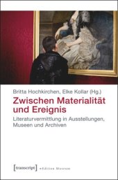 book Zwischen Materialität und Ereignis: Literaturvermittlung in Ausstellungen, Museen und Archiven