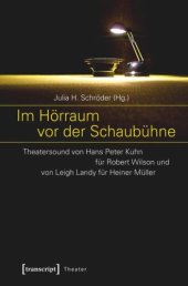 book Im Hörraum vor der Schaubühne: Theatersound von Hans Peter Kuhn für Robert Wilson und von Leigh Landy für Heiner Müller