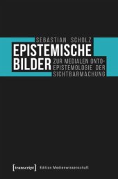 book Epistemische Bilder: Zur medialen Onto-Epistemologie der Sichtbarmachung