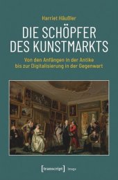 book Die Schöpfer des Kunstmarkts: Von den Anfängen in der Antike bis zur Digitalisierung in der Gegenwart