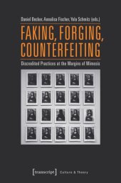 book Faking, Forging, Counterfeiting: Discredited Practices at the Margins of Mimesis