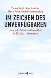 book Im Zeichen des Unverfügbaren: Literarische Selbst- und Fremdbilder im 20. und 21. Jahrhundert