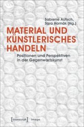 book Material und künstlerisches Handeln: Positionen und Perspektiven in der Gegenwartskunst