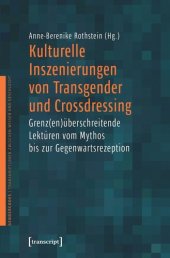 book Kulturelle Inszenierungen von Transgender und Crossdressing: Grenz(en)überschreitende Lektüren vom Mythos bis zur Gegenwartsrezeption