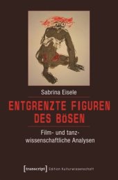 book Entgrenzte Figuren des Bösen: Film- und tanzwissenschaftliche Analysen