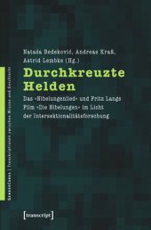 book Durchkreuzte Helden: Das »Nibelungenlied« und Fritz Langs Film »Die Nibelungen« im Licht der Intersektionalitätsforschung