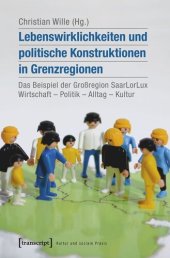 book Lebenswirklichkeiten und politische Konstruktionen in Grenzregionen: Das Beispiel der Großregion SaarLorLux: Wirtschaft - Politik - Alltag - Kultur