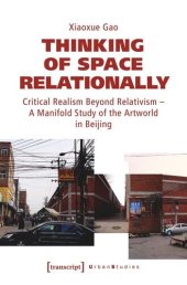 book Thinking of Space Relationally: Critical Realism Beyond Relativism - A Manifold Study of the Artworld in Beijing