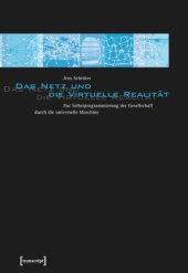 book Das Netz und die Virtuelle Realität: Zur Selbstprogrammierung der Gesellschaft durch die universelle Maschine