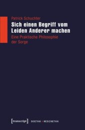 book Sich einen Begriff vom Leiden Anderer machen: Eine Praktische Philosophie der Sorge