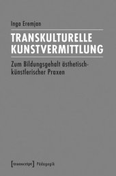 book Transkulturelle Kunstvermittlung: Zum Bildungsgehalt ästhetisch-künstlerischer Praxen