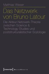 book Das Netzwerk von Bruno Latour: Die Akteur-Netzwerk-Theorie zwischen Science & Technology Studies und poststrukturalistischer Soziologie