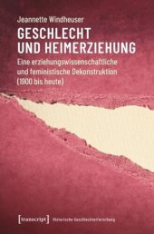 book Geschlecht und Heimerziehung: Eine erziehungswissenschaftliche und feministische Dekonstruktion (1900 bis heute)