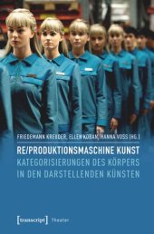 book Re/produktionsmaschine Kunst: Kategorisierungen des Körpers in den Darstellenden Künsten