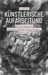 book Künstlerische Aufarbeitung: Die NS-Vergangenheit im deutsch-deutschen Erinnerungsdiskurs, 1960 bis 1990